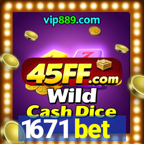 1671 bet